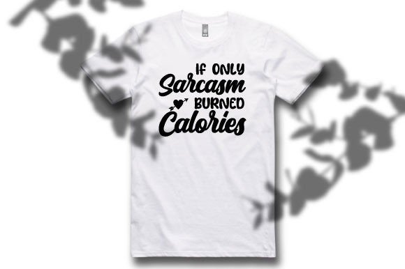 If Only Sarcasm Burned Calories Svg Desi Review